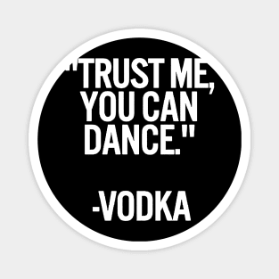 TRUST ME, YOU CAN DANCE. VODKA black / Cool and Funny quotes Magnet